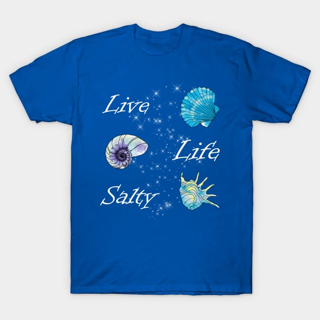 Live Life Salty T-Shirt by Astrablink7